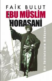 Ebu Müslim Horasani - Bir İhtilalcinin Hikayesi