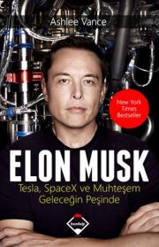 Elon Musk - Tesla SpaceX ve Muhteşem Geleceğin Peşinde